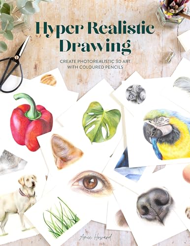Hyper Realistic Drawing: How to Create Realistic 3D Art with Coloured Pencils von David & Charles